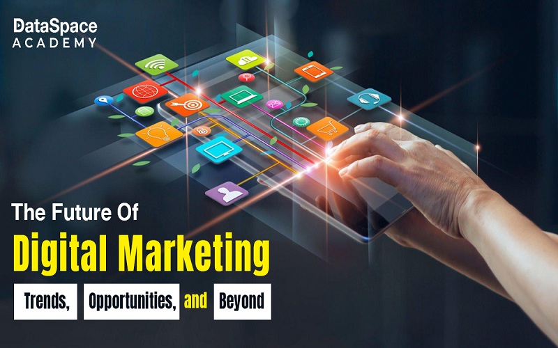 The Future of Digital Marketing: Trends, Opportunities, and Beyond