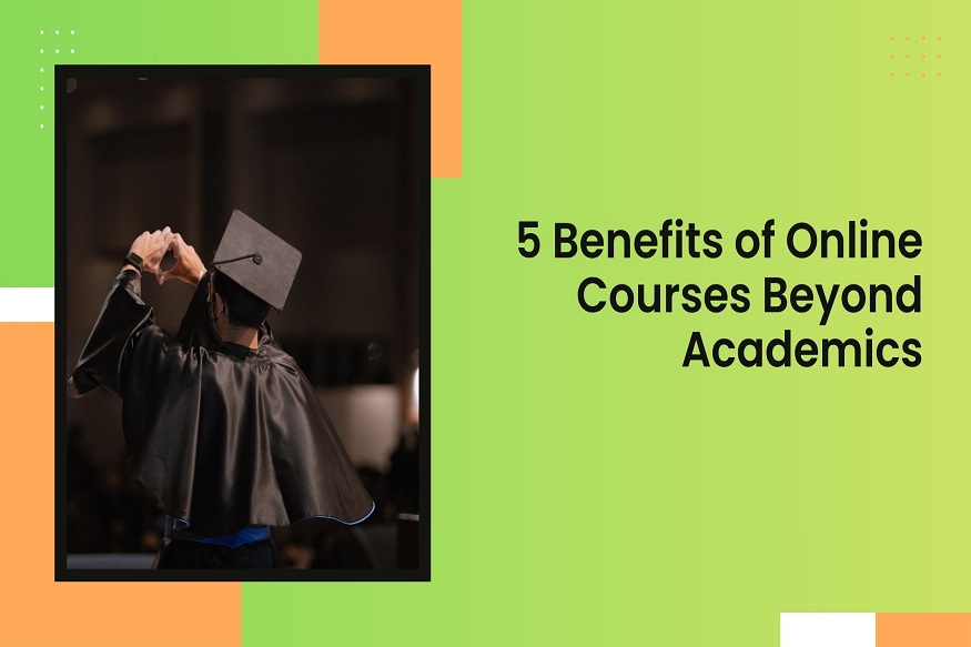 5 Benefits of Online Courses Beyond Academics